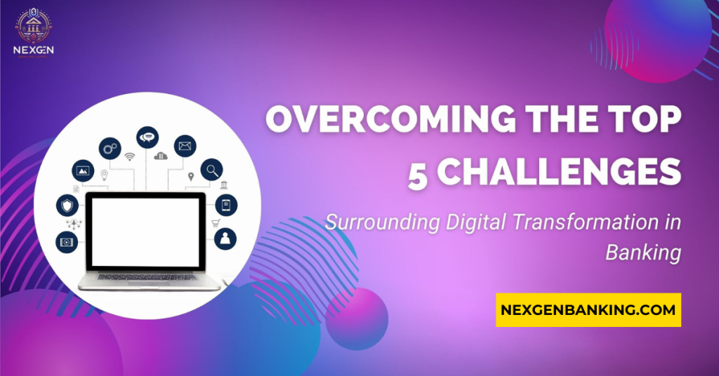 Overcoming the Top 5 Challenges Surrounding Digital Transformation in Banking