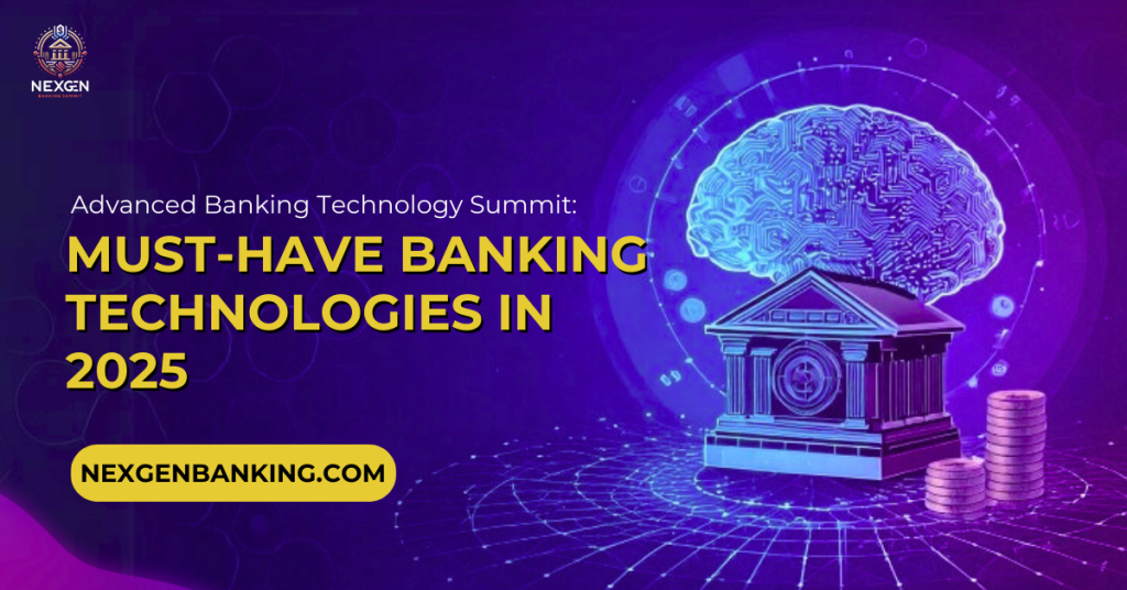 Advanced Banking Technology Summit: Must-have Banking Technologies in 2025