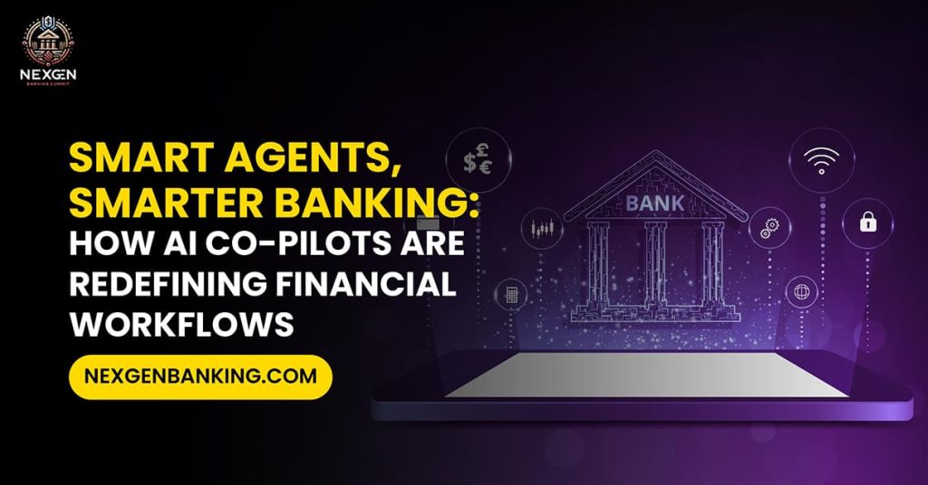 Smart Agents, Smarter Banking: How AI Co-Pilots Are Redefining Financial Workflows